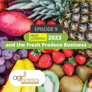 Podcast 9: Fruit Logistica 2023 and the Fresh Produce Business